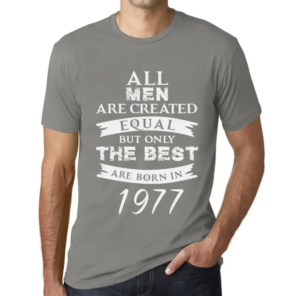 Men's Graphic T-Shirt All Men Are Created Equal but Only the Best Are Born in 1977 47th Birthday Anniversary 47 Year Old Gift 1977 Vintage Eco-Friendly Short Sleeve Novelty Tee