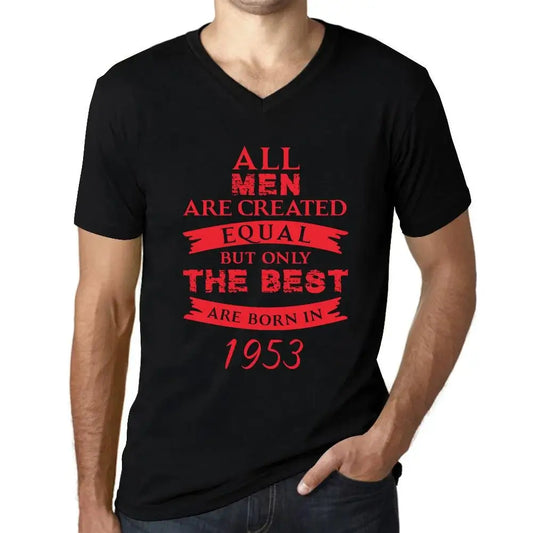 Men's Graphic T-Shirt V Neck All Men Are Created Equal but Only the Best Are Born in 1953 71st Birthday Anniversary 71 Year Old Gift 1953 Vintage Eco-Friendly Short Sleeve Novelty Tee