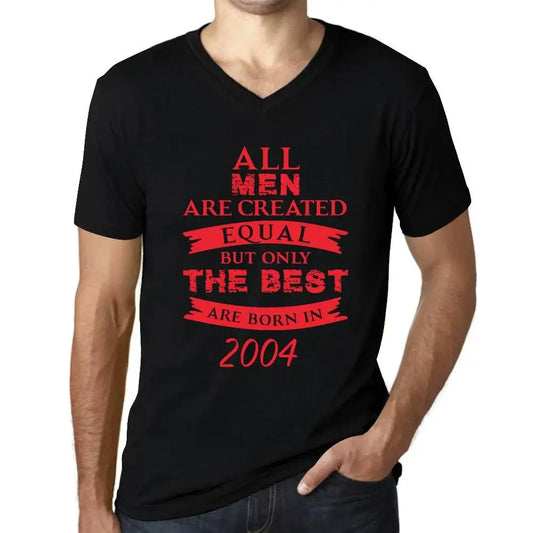 Men's Graphic T-Shirt V Neck All Men Are Created Equal but Only the Best Are Born in 2004 20th Birthday Anniversary 20 Year Old Gift 2004 Vintage Eco-Friendly Short Sleeve Novelty Tee