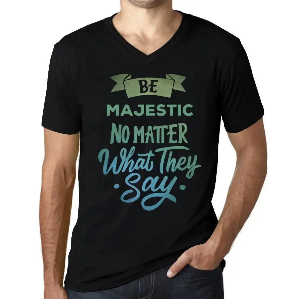 Men's Graphic T-Shirt V Neck Be Majestic No Matter What They Say Eco-Friendly Limited Edition Short Sleeve Tee-Shirt Vintage Birthday Gift Novelty