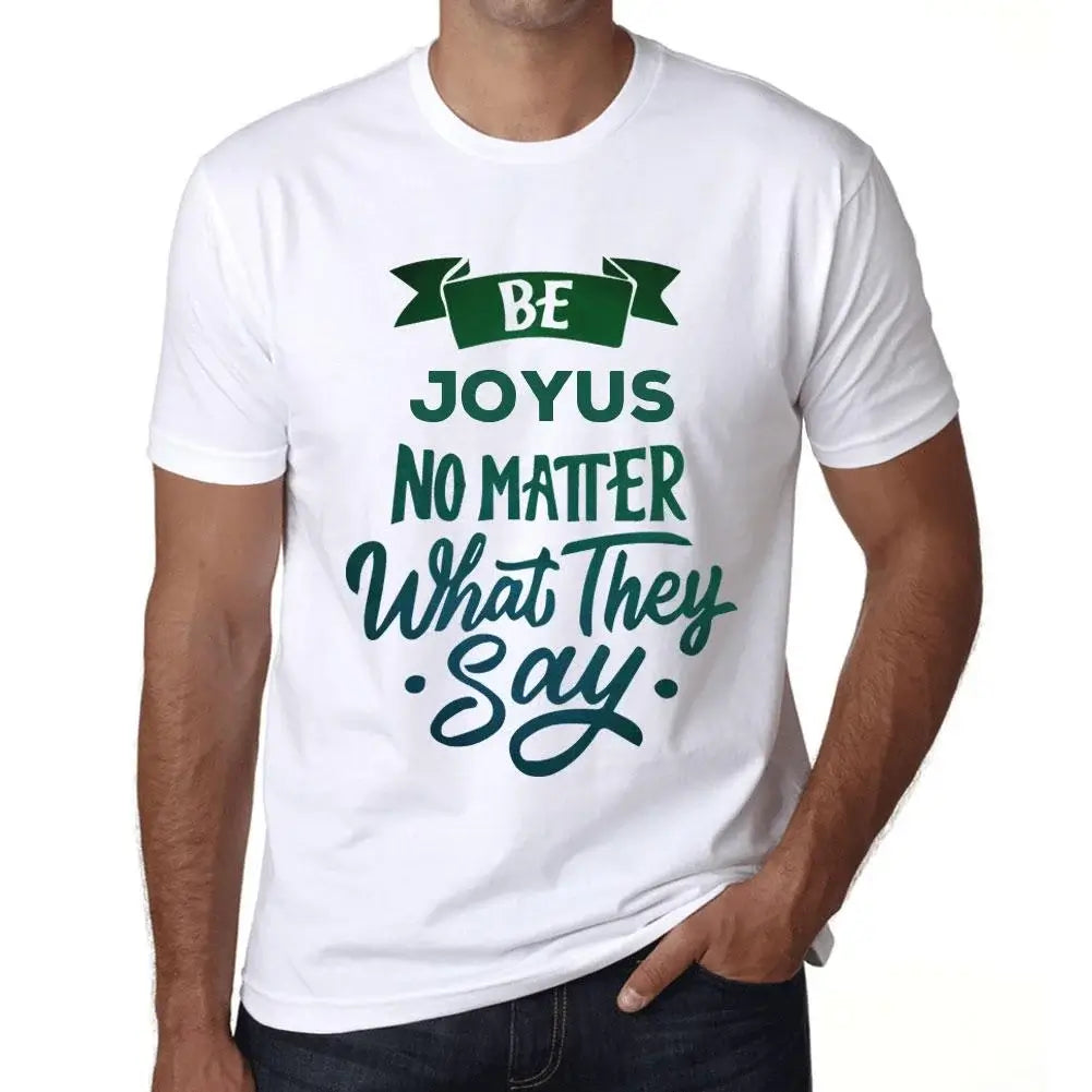 Men's Graphic T-Shirt Be Joyus No Matter What They Say Eco-Friendly Limited Edition Short Sleeve Tee-Shirt Vintage Birthday Gift Novelty