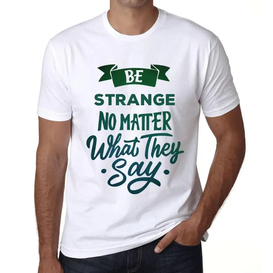 Men's Graphic T-Shirt Be Strange No Matter What They Say Eco-Friendly Limited Edition Short Sleeve Tee-Shirt Vintage Birthday Gift Novelty