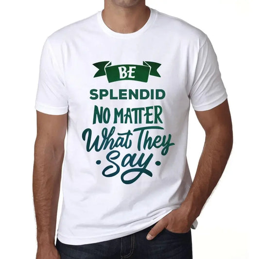 Men's Graphic T-Shirt Be Splendid No Matter What They Say Eco-Friendly Limited Edition Short Sleeve Tee-Shirt Vintage Birthday Gift Novelty