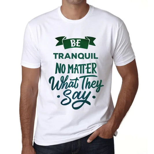 Men's Graphic T-Shirt Be Tranquil No Matter What They Say Eco-Friendly Limited Edition Short Sleeve Tee-Shirt Vintage Birthday Gift Novelty