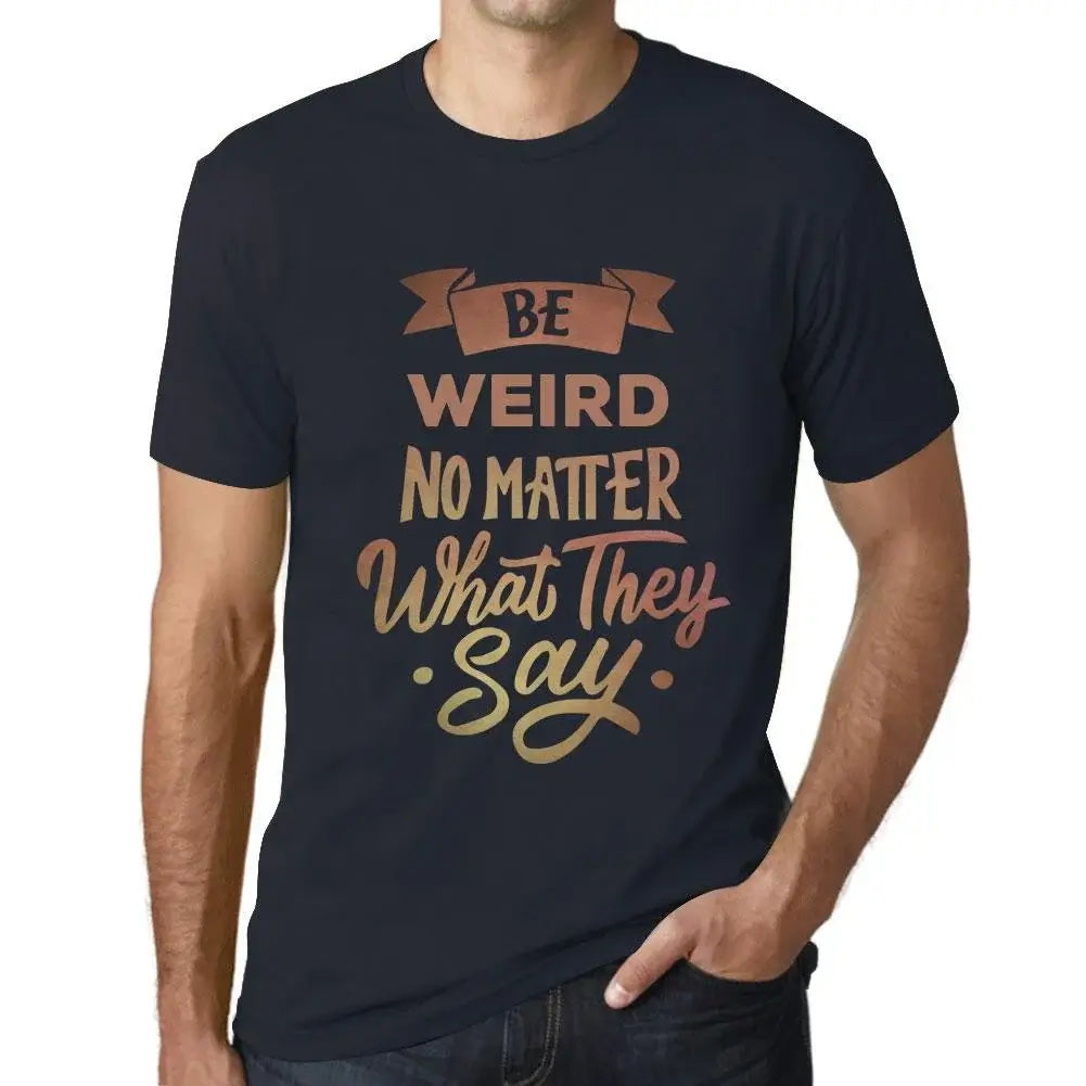 Men's Graphic T-Shirt Be Weird No Matter What They Say Eco-Friendly Limited Edition Short Sleeve Tee-Shirt Vintage Birthday Gift Novelty