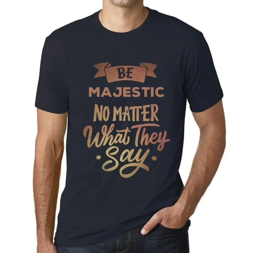 Men's Graphic T-Shirt Be Majestic No Matter What They Say Eco-Friendly Limited Edition Short Sleeve Tee-Shirt Vintage Birthday Gift Novelty