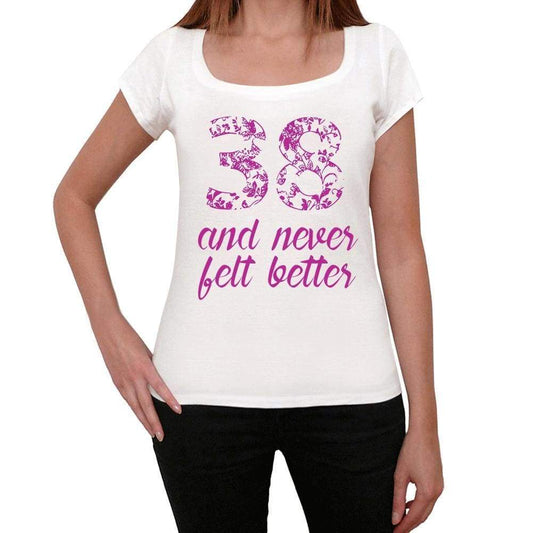 38 And Never Felt Better Womens T-Shirt White Birthday Gift 00406 - White / Xs - Casual