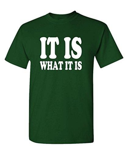 Men's T-Shirt Funny T-Shirt It is What it is T-Shirt Green
