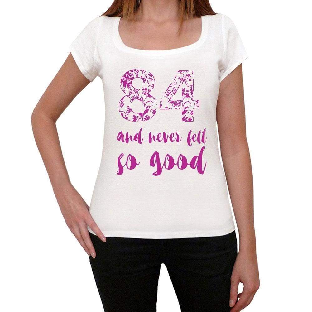 84 And Never Felt So Good, White, Women's Short Sleeve Round Neck T-shirt, Gift T-shirt 00372 - Ultrabasic