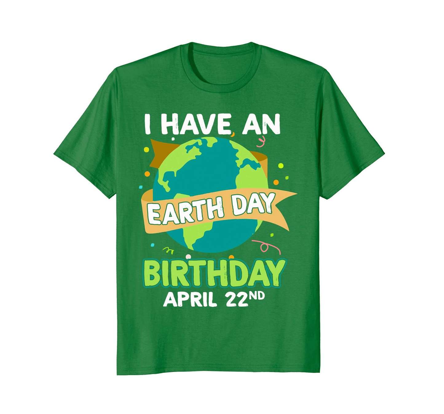 Graphic Unisex T-Shirt I Have an Earth Day Birthday April 22nd Environment Tee Men