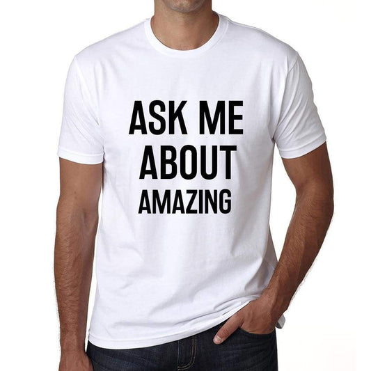 Ask Me About Amazing White Mens Short Sleeve Round Neck T-Shirt 00277 - White / S - Casual