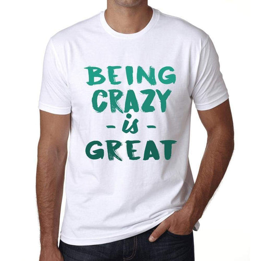 Being Crazy Is Great White Mens Short Sleeve Round Neck T-Shirt Gift Birthday 00374 - White / Xs - Casual