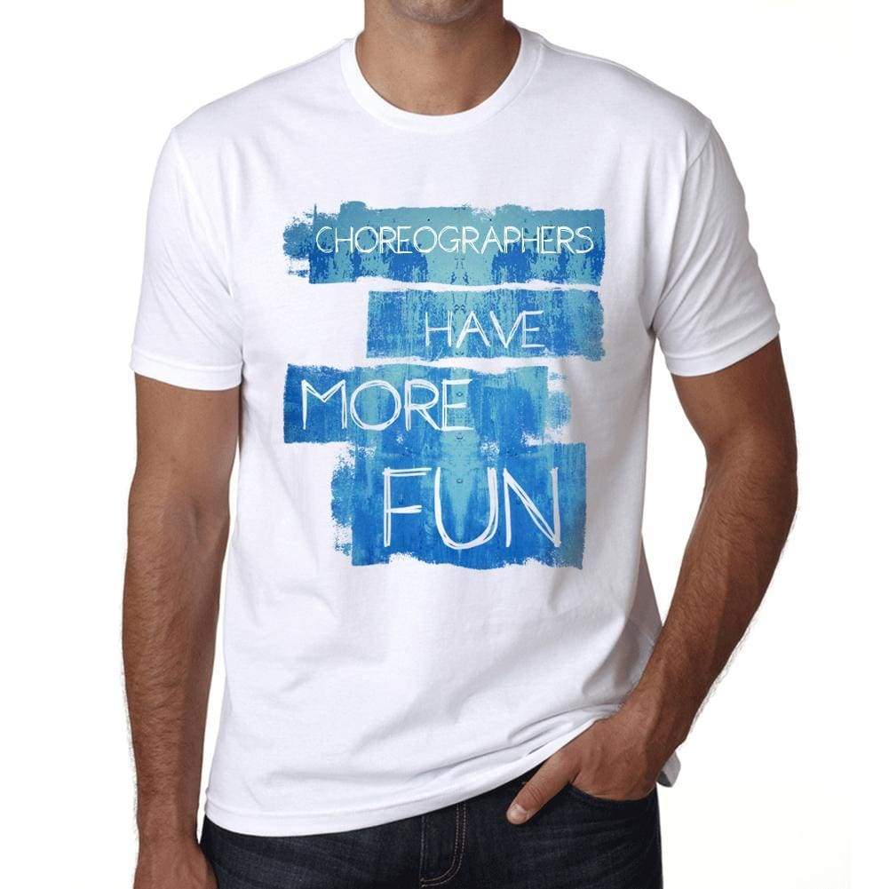 Choreographers Have More Fun Mens T Shirt White Birthday Gift 00531 - White / Xs - Casual