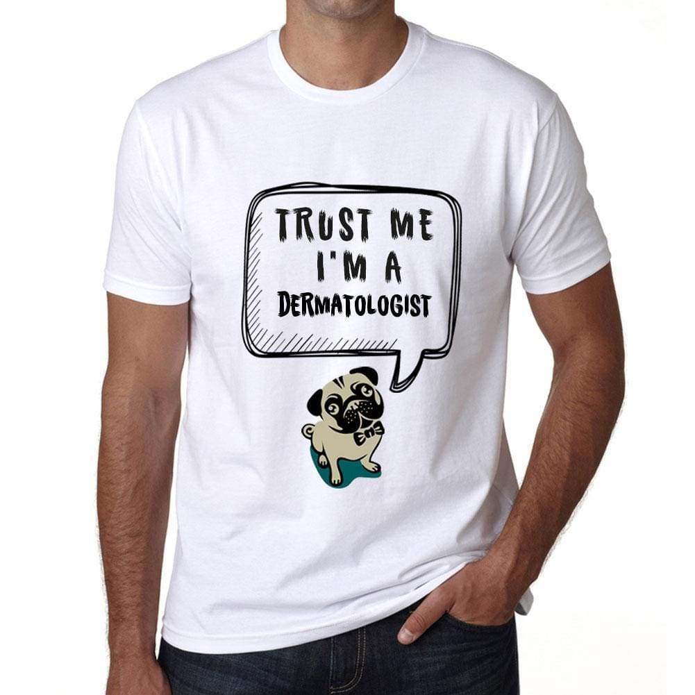 Dermatologist Trust Me Im A Dermatologist Mens T Shirt White Birthday Gift 00527 - White / Xs - Casual