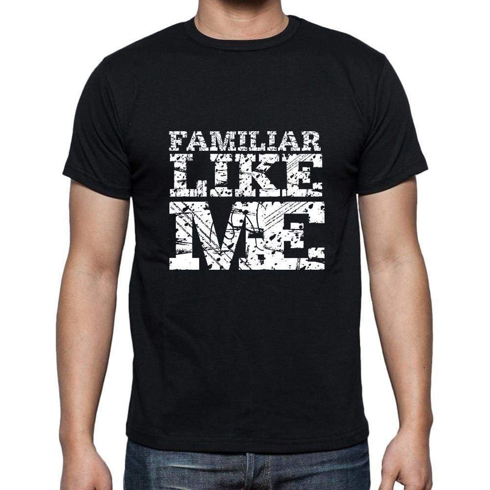 Familiar Like Me Black Mens Short Sleeve Round Neck T-Shirt 00055 - Black / S - Casual