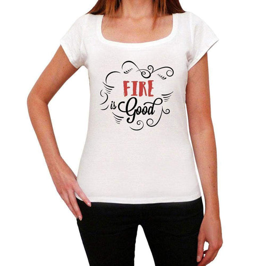 Fire Is Good Womens T-Shirt White Birthday Gift 00486 - White / Xs - Casual