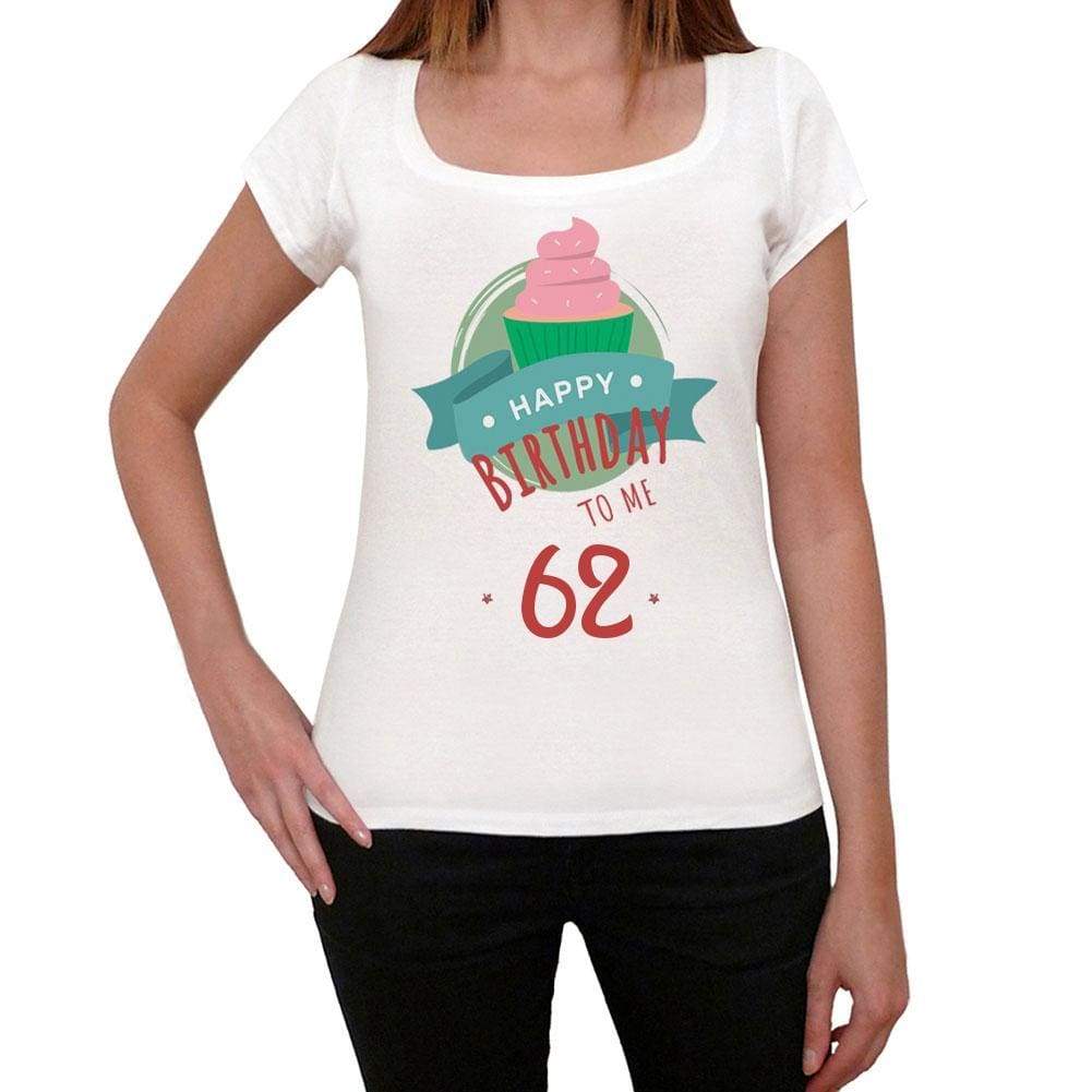 Happy Bday To Me 62 Womens T-Shirt White Birthday Gift 00466 - White / Xs - Casual