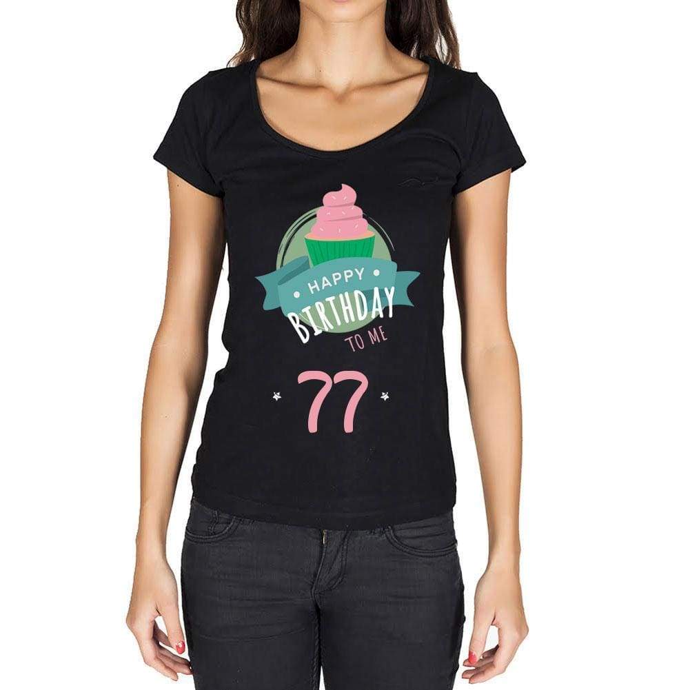 Happy Bday To Me 77 Womens T-Shirt Black Birthday Gift 00467 - Black / Xs - Casual