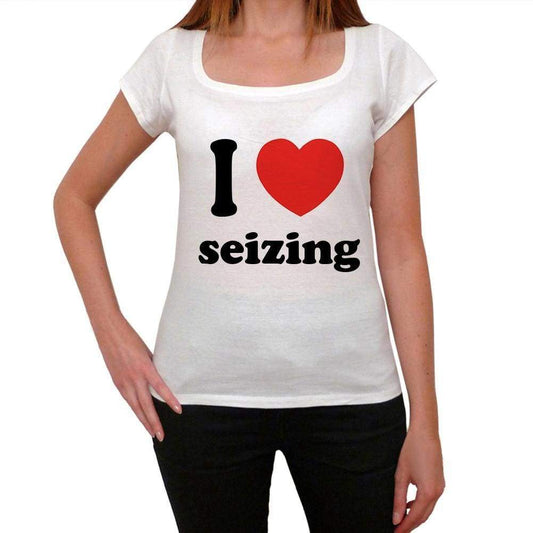 I Love Seizing Womens Short Sleeve Round Neck T-Shirt 00037 - Casual