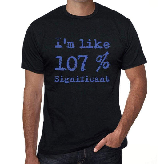 Im Like 100% Significant Black Mens Short Sleeve Round Neck T-Shirt Gift T-Shirt 00325 - Black / S - Casual
