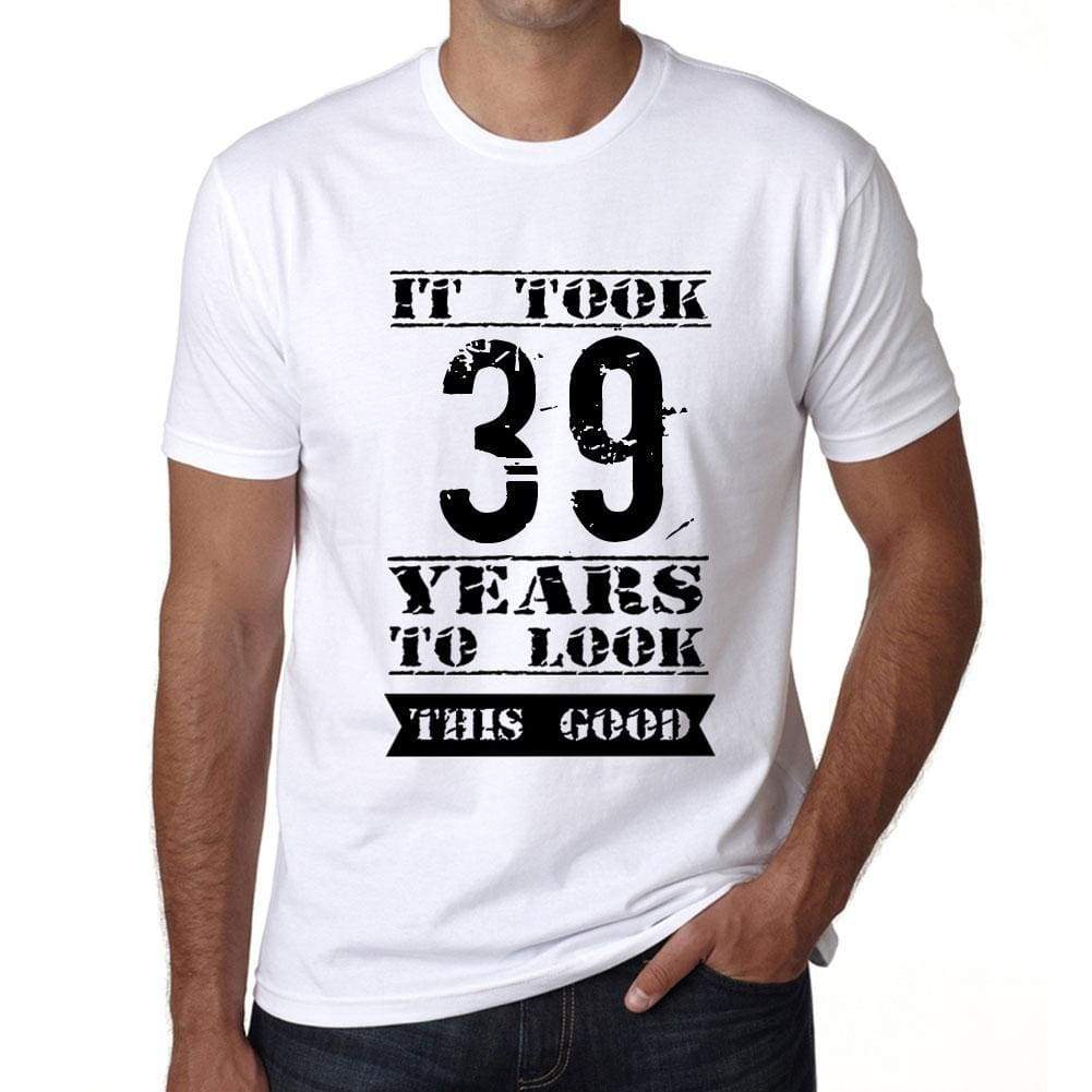 It Took 39 Years To Look This Good Mens T-Shirt White Birthday Gift 00477 - White / Xs - Casual