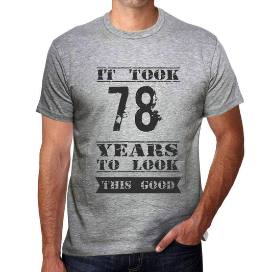 It Took 78 Years To Look This Good Mens T-Shirt Grey Birthday Gift 00479 - Grey / S - Casual