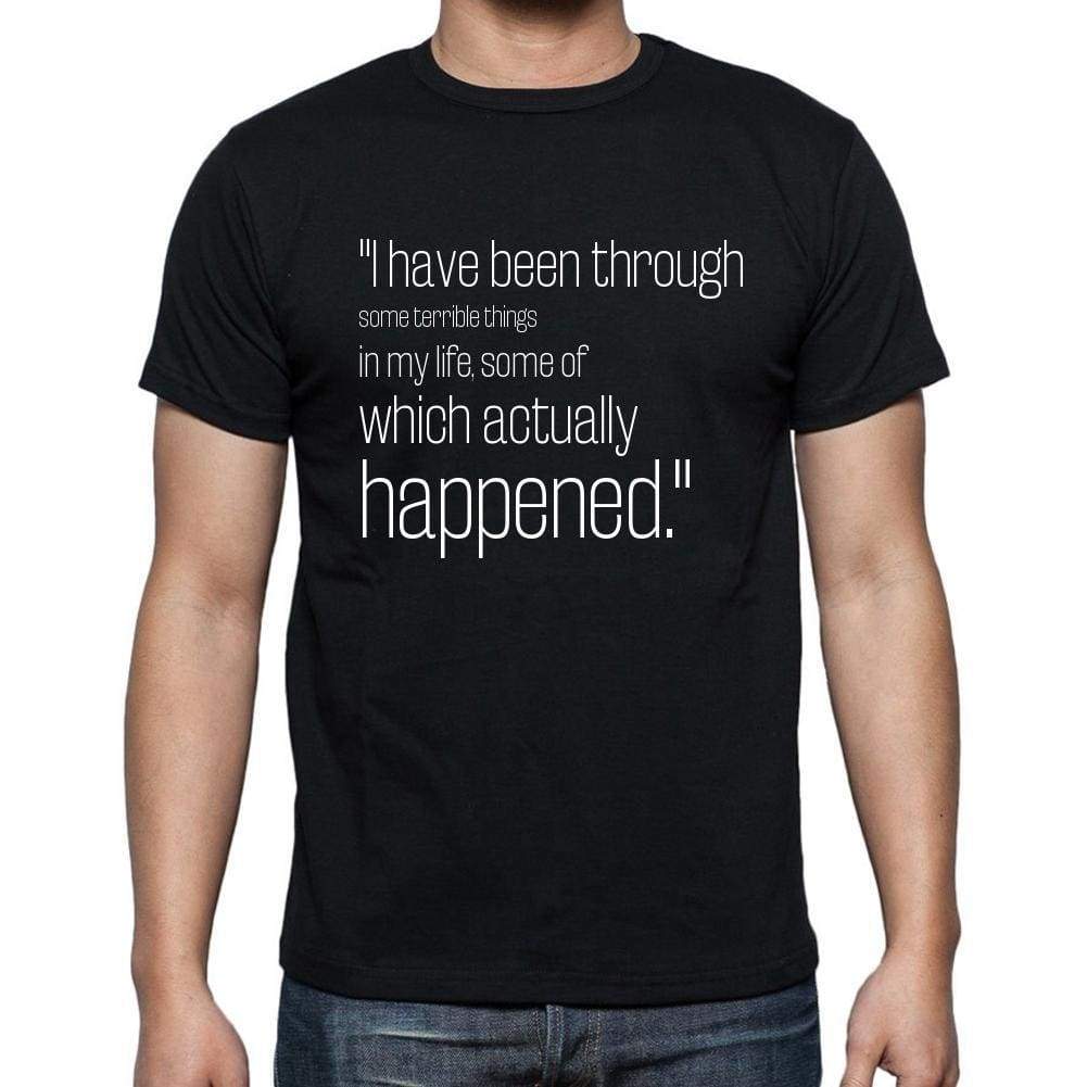 Mark Twain Quote T Shirts I Have Been Through Some Te T Shirts Men Black - Casual
