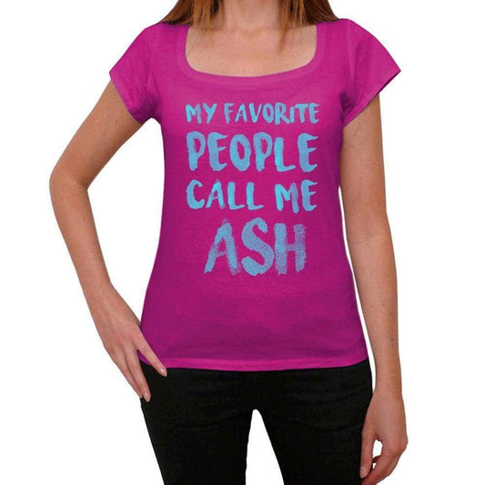My Favorite People Call Me Ash Womens T-Shirt Pink Birthday Gift 00386 - Pink / Xs - Casual