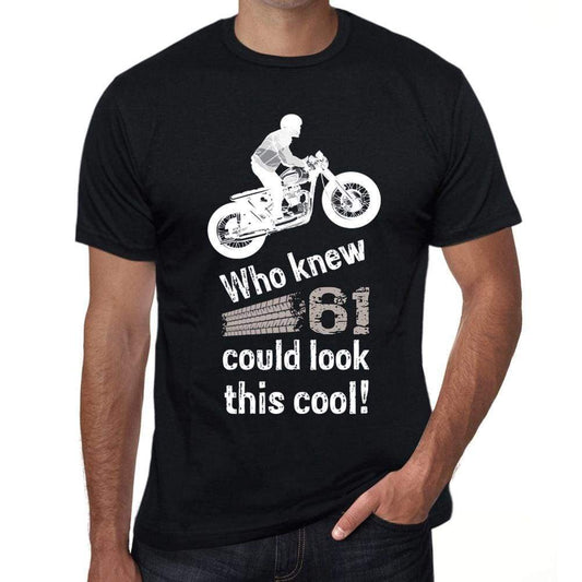Who Knew 61 Could Look This Cool Mens T-Shirt Black Birthday Gift 00470 - Black / Xs - Casual